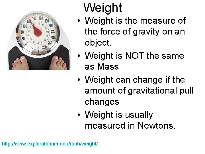 Weight • Weight is the measure of the force of gravity on an object.