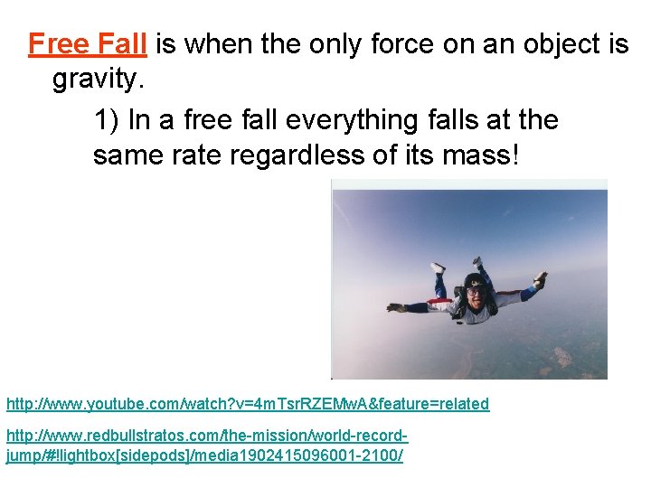 Free Fall is when the only force on an object is gravity. 1) In