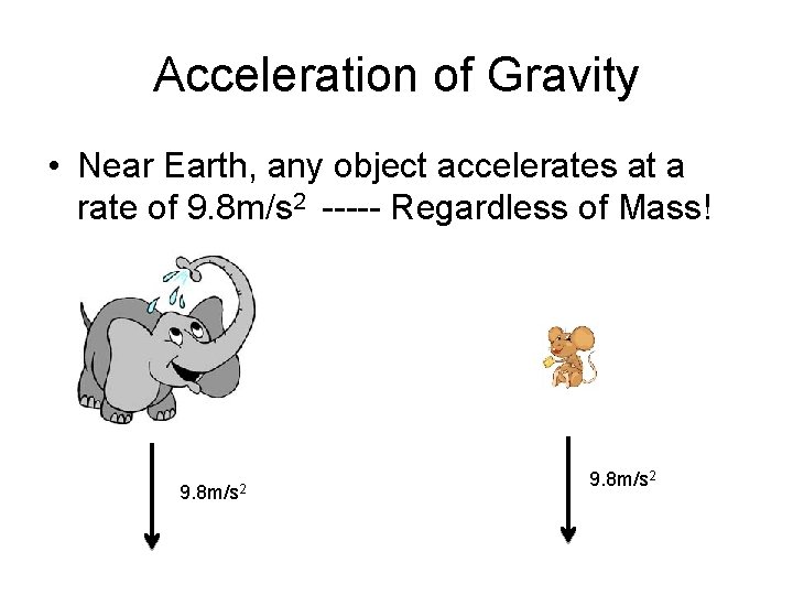 Acceleration of Gravity • Near Earth, any object accelerates at a rate of 9.