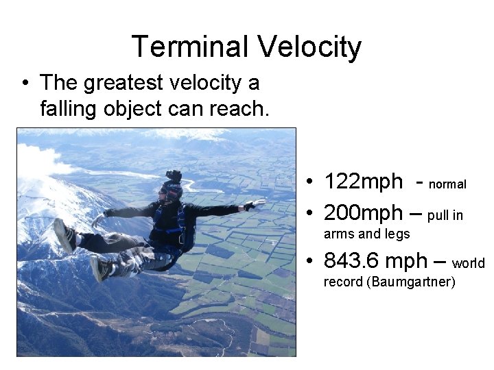 Terminal Velocity • The greatest velocity a falling object can reach. • 122 mph