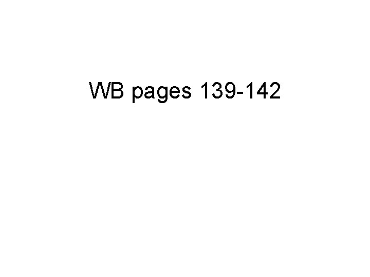 WB pages 139 -142 