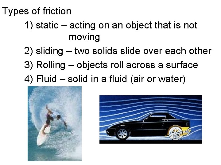 Types of friction 1) static – acting on an object that is not moving