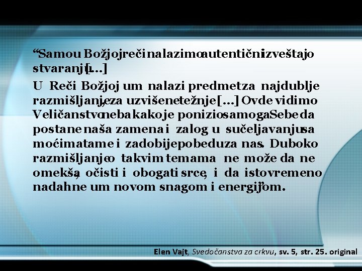 “Samou Božjojreči nalazimoautentičniizveštajo stvaranju […] U Reči Božjoj um nalazi predmet za najdublje razmišljanje