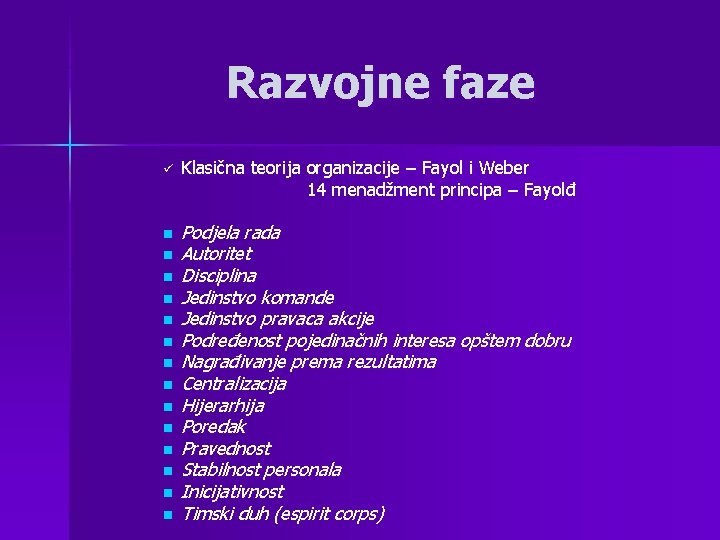 Razvojne faze ü n n n n Klasična teorija organizacije – Fayol i Weber