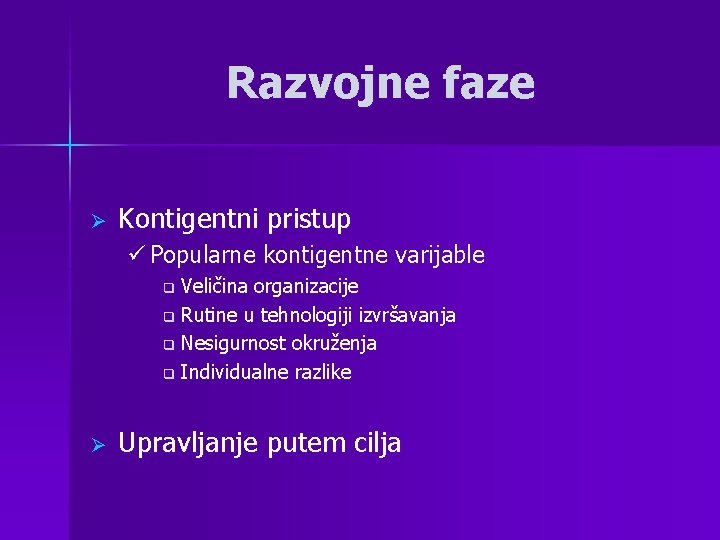 Razvojne faze Ø Kontigentni pristup ü Popularne kontigentne varijable Veličina organizacije q Rutine u