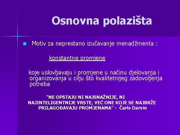 Osnovna polazišta n Motiv za neprestano izučavanje menadžmenta : konstantne promjene koje uslovljavaju i