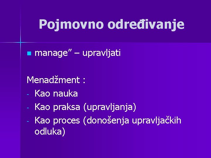 Pojmovno određivanje n manage” – upravljati Menadžment : - Kao nauka - Kao praksa