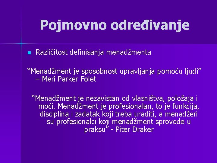 Pojmovno određivanje n Različitost definisanja menadžmenta “Menadžment je sposobnost upravljanja pomoću ljudi” – Meri