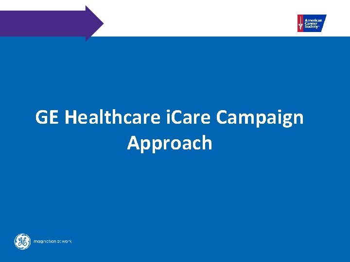 GE Healthcare i. Care Campaign Approach 