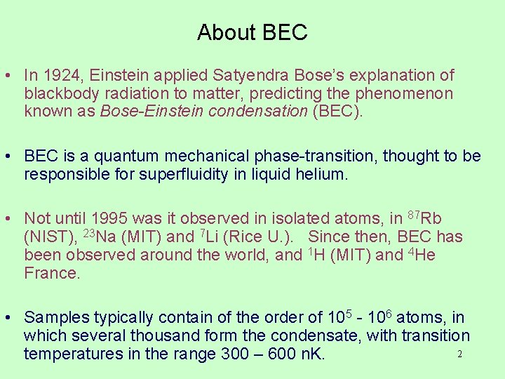 About BEC • In 1924, Einstein applied Satyendra Bose’s explanation of blackbody radiation to