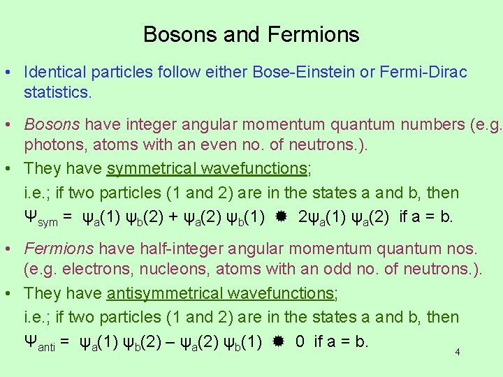 Bosons and Fermions • Identical particles follow either Bose-Einstein or Fermi-Dirac statistics. • Bosons