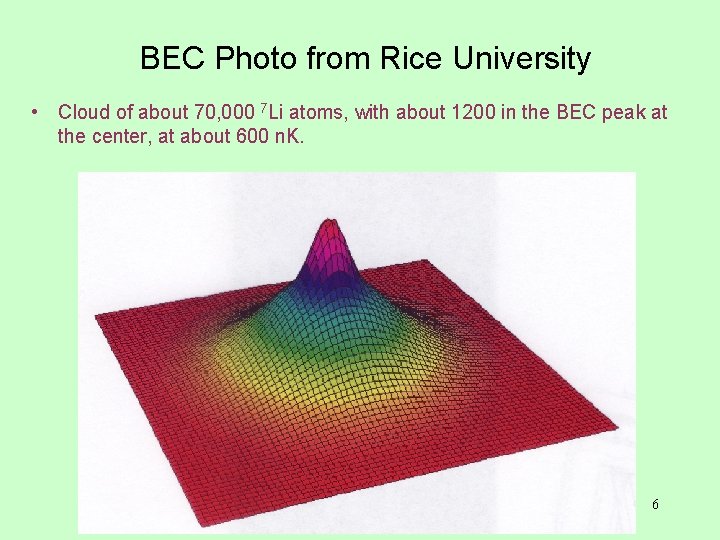 BEC Photo from Rice University • Cloud of about 70, 000 7 Li atoms,