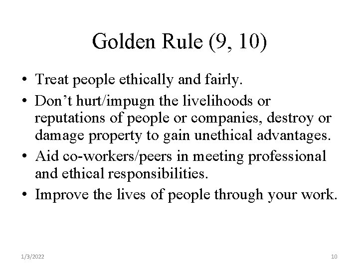 Golden Rule (9, 10) • Treat people ethically and fairly. • Don’t hurt/impugn the