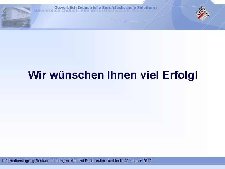 Wir wünschen Ihnen viel Erfolg! Informationstagung Restaurationsangestellte und Restaurationsfachleute 20. Januar 2010 