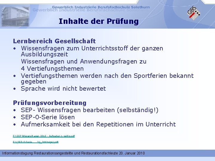 Inhalte der Prüfung Lernbereich Gesellschaft • Wissensfragen zum Unterrichtsstoff der ganzen Ausbildungszeit Wissensfragen und