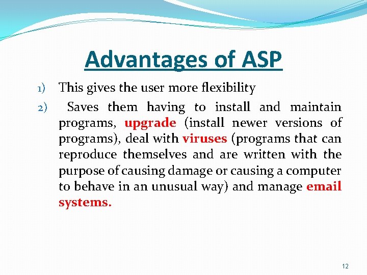 Advantages of ASP This gives the user more flexibility 2) Saves them having to