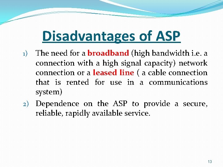 Disadvantages of ASP The need for a broadband (high bandwidth i. e. a connection