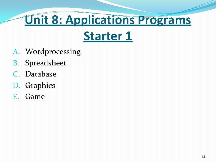 Unit 8: Applications Programs Starter 1 A. B. C. D. E. Wordprocessing Spreadsheet Database