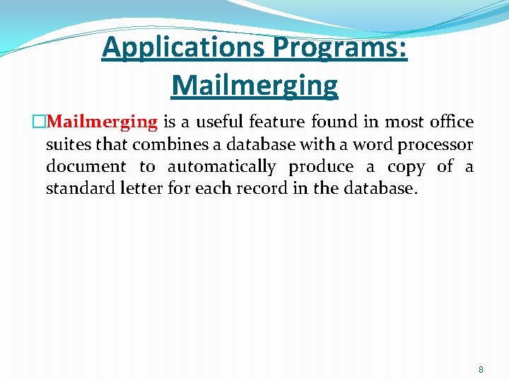 Applications Programs: Mailmerging �Mailmerging is a useful feature found in most office suites that