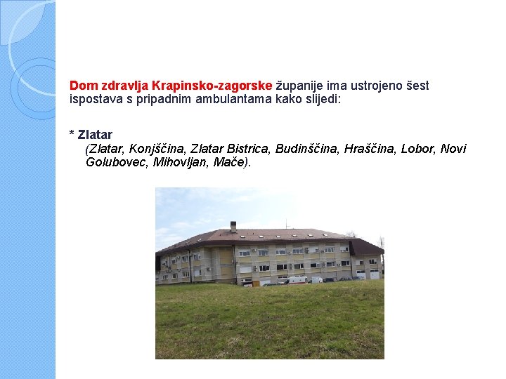 Dom zdravlja Krapinsko-zagorske županije ima ustrojeno šest ispostava s pripadnim ambulantama kako slijedi: *