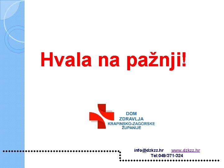 Hvala na pažnji! info@dzkzz. hr www. dzkzz. hr Tel: 049/371 -324 