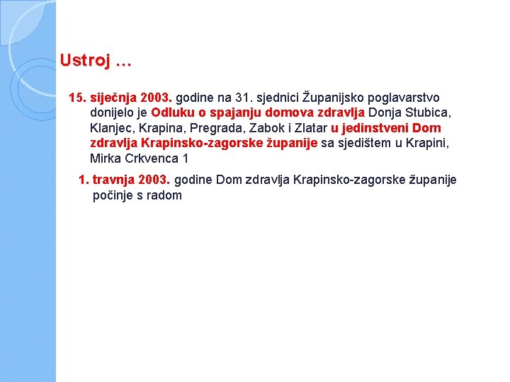 Ustroj … 15. siječnja 2003. godine na 31. sjednici Županijsko poglavarstvo donijelo je Odluku