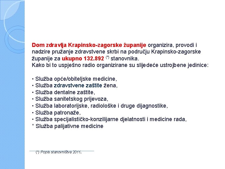 Dom zdravlja Krapinsko-zagorske županije organizira, provodi i nadzire pružanje zdravstvene skrbi na području Krapinsko-zagorske