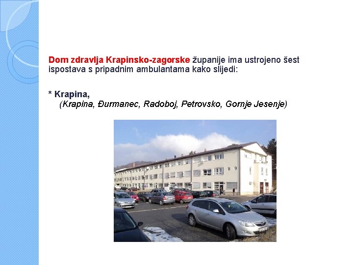 Dom zdravlja Krapinsko-zagorske županije ima ustrojeno šest ispostava s pripadnim ambulantama kako slijedi: *