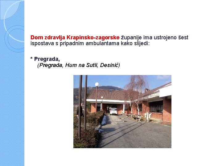 Dom zdravlja Krapinsko-zagorske županije ima ustrojeno šest ispostava s pripadnim ambulantama kako slijedi: *