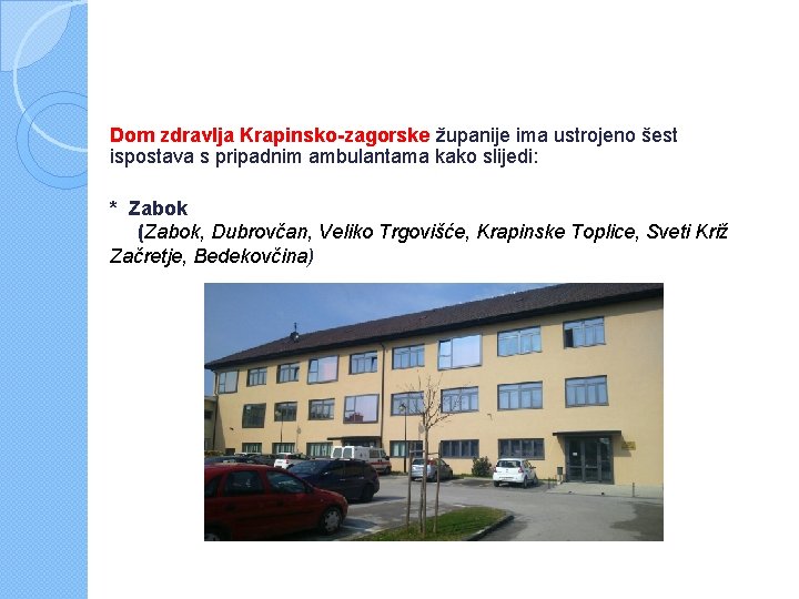 Dom zdravlja Krapinsko-zagorske županije ima ustrojeno šest ispostava s pripadnim ambulantama kako slijedi: *