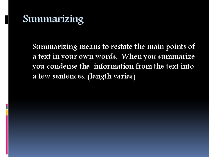 Summarizing means to restate the main points of a text in your own words.