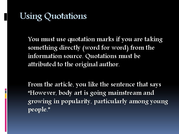 Using Quotations You must use quotation marks if you are taking something directly (word