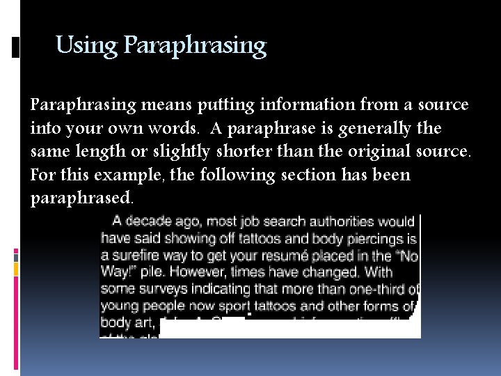 Using Paraphrasing means putting information from a source into your own words. A paraphrase