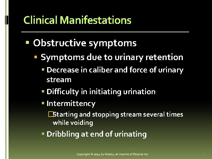 Clinical Manifestations § Obstructive symptoms § Symptoms due to urinary retention § Decrease in