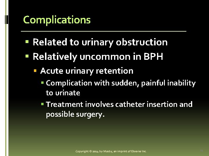 Complications § Related to urinary obstruction § Relatively uncommon in BPH § Acute urinary