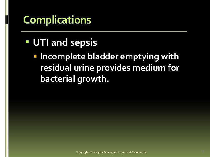 Complications § UTI and sepsis § Incomplete bladder emptying with residual urine provides medium