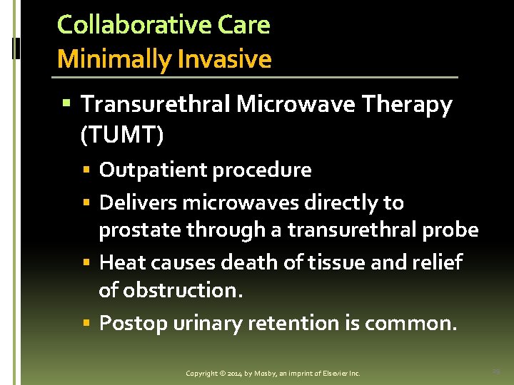 Collaborative Care Minimally Invasive § Transurethral Microwave Therapy (TUMT) § Outpatient procedure § Delivers
