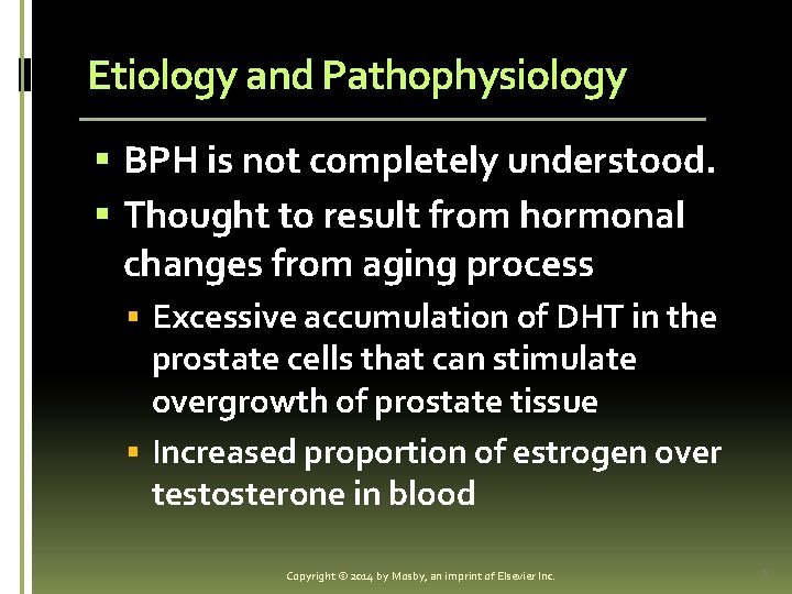 Etiology and Pathophysiology § BPH is not completely understood. § Thought to result from