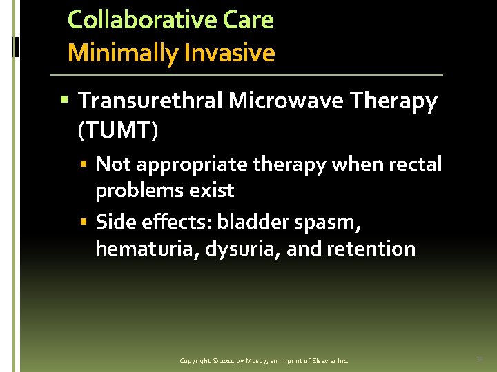 Collaborative Care Minimally Invasive § Transurethral Microwave Therapy (TUMT) § Not appropriate therapy when