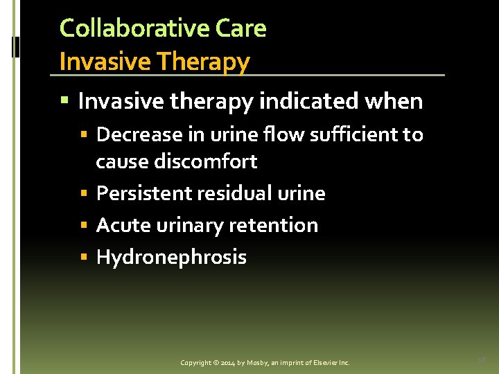 Collaborative Care Invasive Therapy § Invasive therapy indicated when § Decrease in urine flow