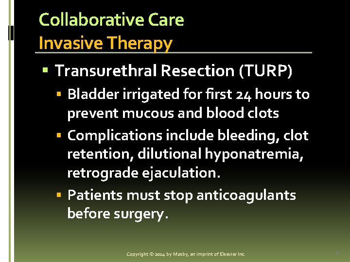 Collaborative Care Invasive Therapy § Transurethral Resection (TURP) § Bladder irrigated for first 24