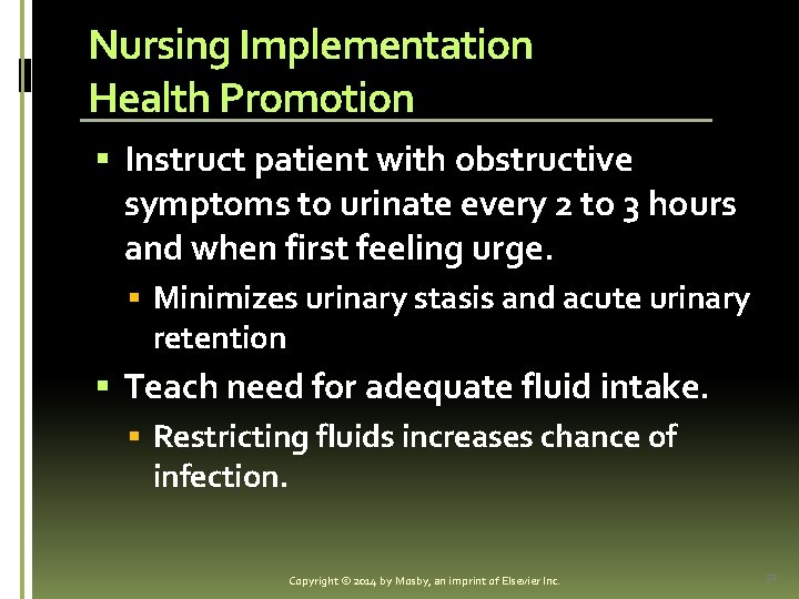 Nursing Implementation Health Promotion § Instruct patient with obstructive symptoms to urinate every 2