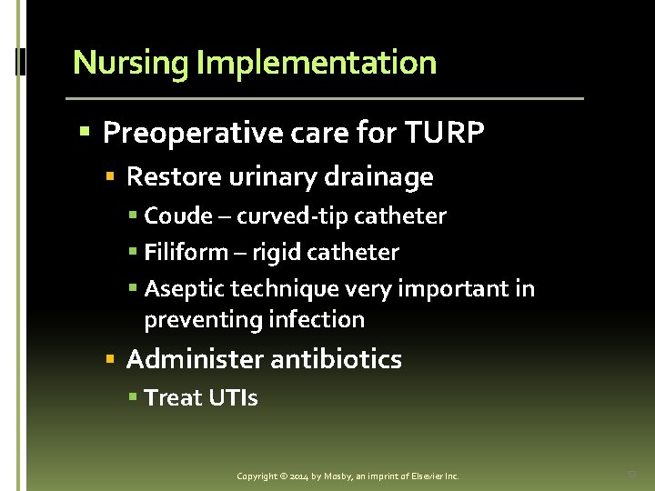 Nursing Implementation § Preoperative care for TURP § Restore urinary drainage § Coude –