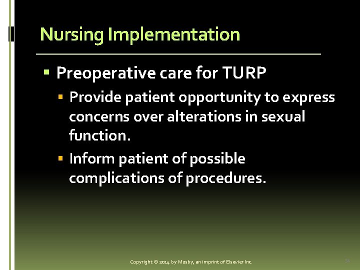 Nursing Implementation § Preoperative care for TURP § Provide patient opportunity to express concerns