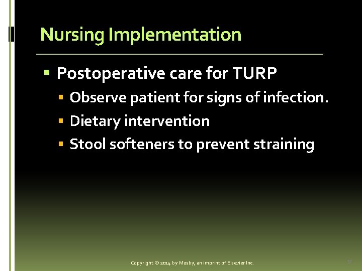 Nursing Implementation § Postoperative care for TURP § Observe patient for signs of infection.
