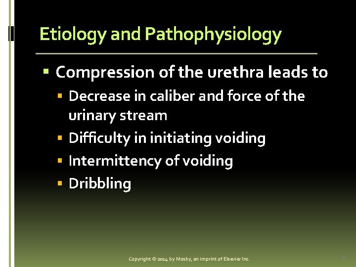 Etiology and Pathophysiology § Compression of the urethra leads to § Decrease in caliber