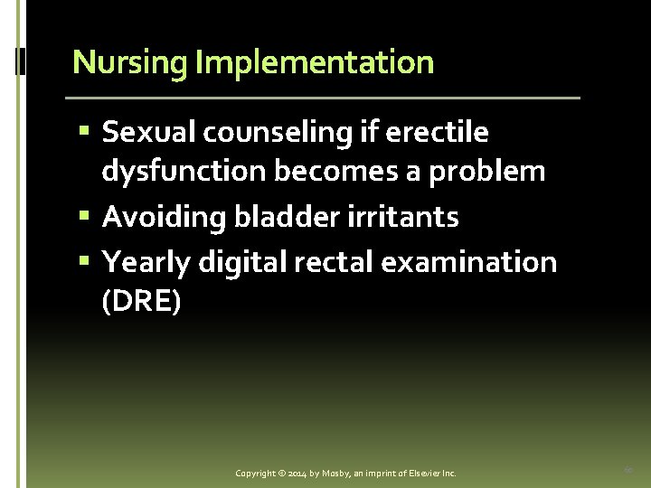 Nursing Implementation § Sexual counseling if erectile dysfunction becomes a problem § Avoiding bladder