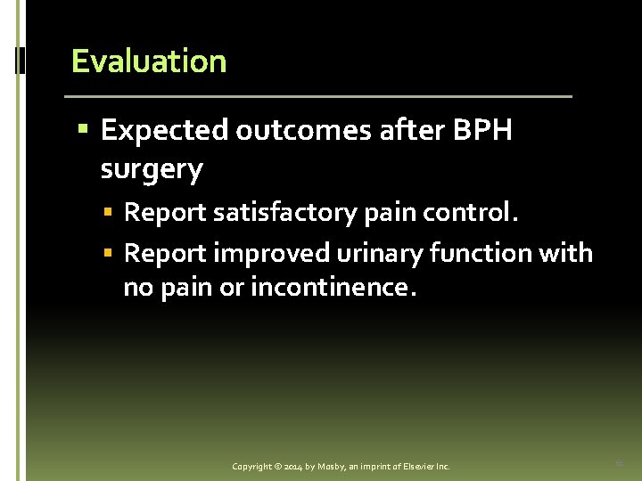 Evaluation § Expected outcomes after BPH surgery § Report satisfactory pain control. § Report