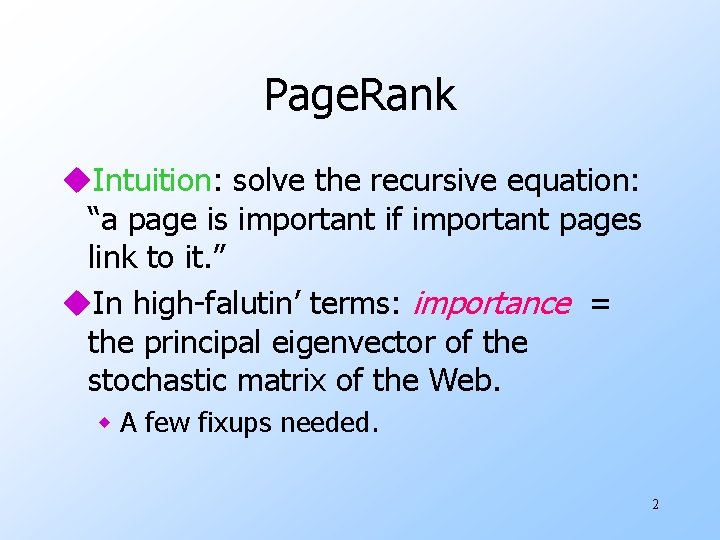 Page. Rank u. Intuition: solve the recursive equation: “a page is important if important