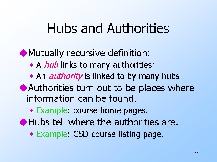 Hubs and Authorities u. Mutually recursive definition: w A hub links to many authorities;